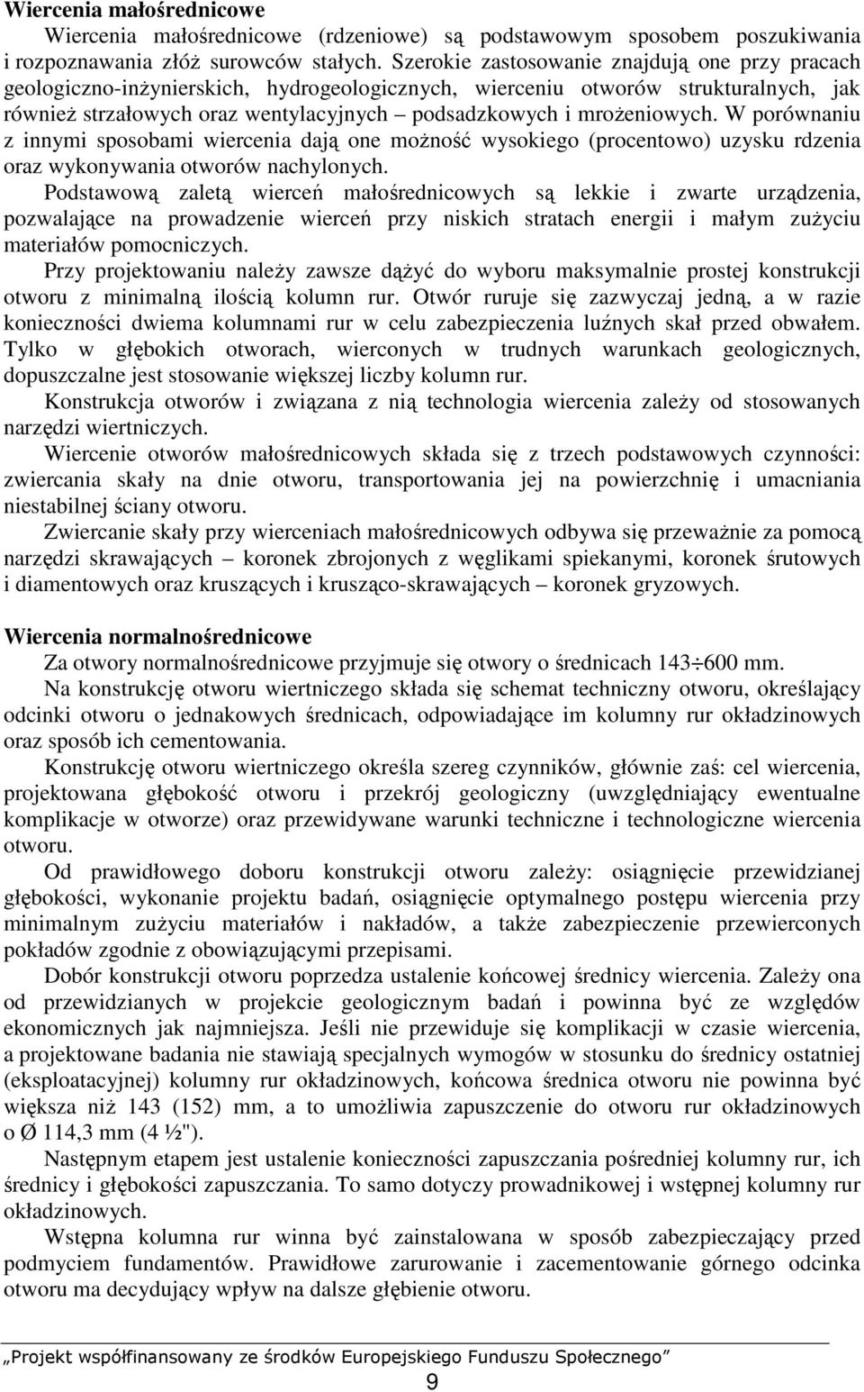 mroŝeniowych. W porównaniu z innymi sposobami wiercenia dają one moŝność wysokiego (procentowo) uzysku rdzenia oraz wykonywania otworów nachylonych.