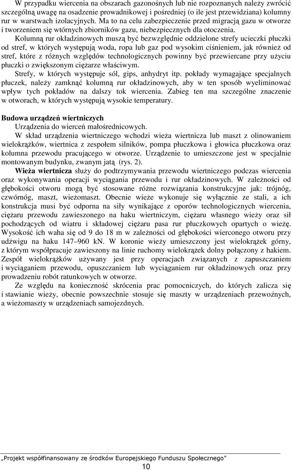 Kolumną rur okładzinowych muszą być bezwzględnie oddzielone strefy ucieczki płuczki od stref, w których występują woda, ropa lub gaz pod wysokim ciśnieniem, jak równieŝ od stref, które z róŝnych