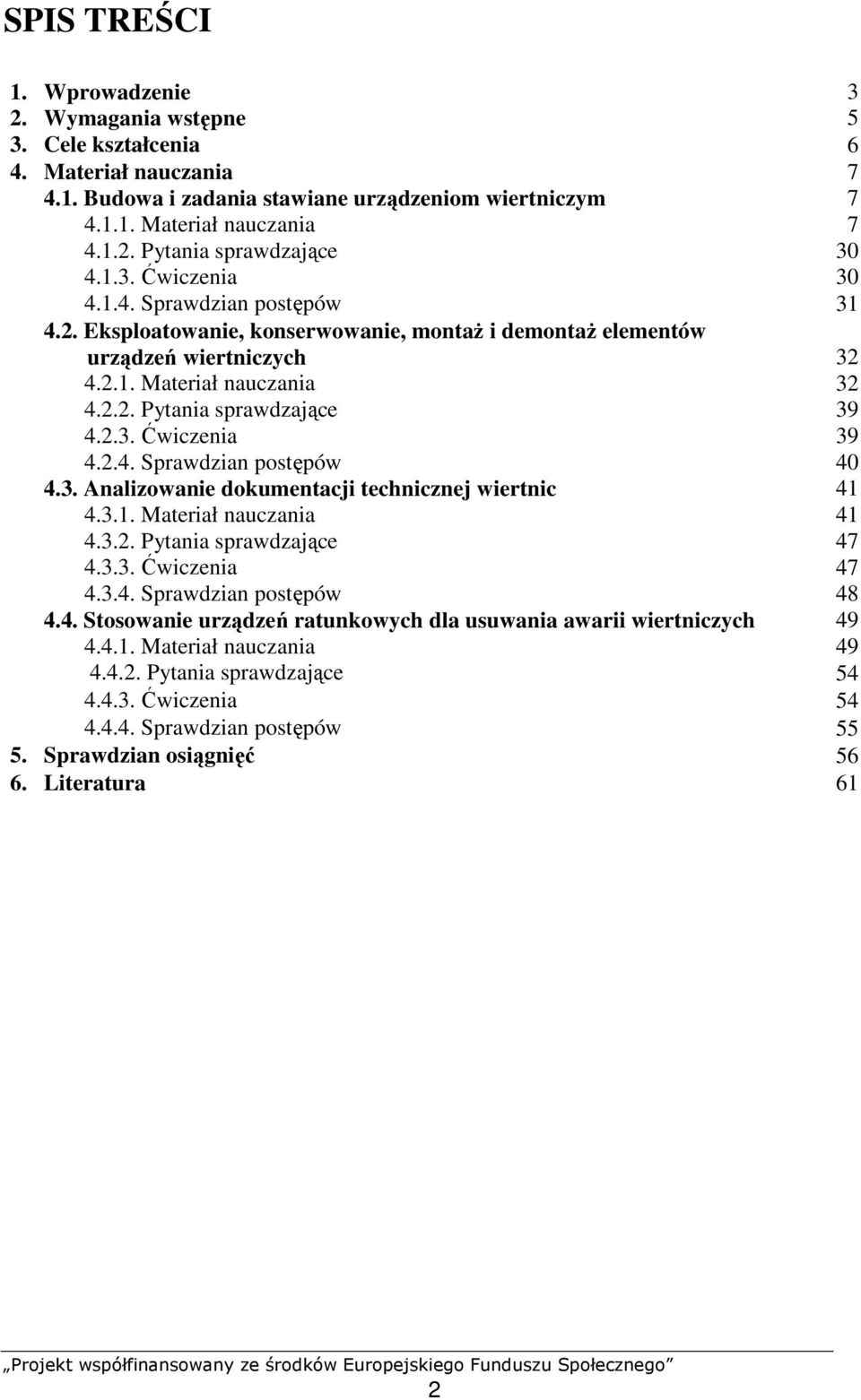 2.3. Ćwiczenia 39 4.2.4. Sprawdzian postępów 40 4.3. Analizowanie dokumentacji technicznej wiertnic 41 4.3.1. Materiał nauczania 41 4.3.2. Pytania sprawdzające 47 4.3.3. Ćwiczenia 47 4.3.4. Sprawdzian postępów 48 4.
