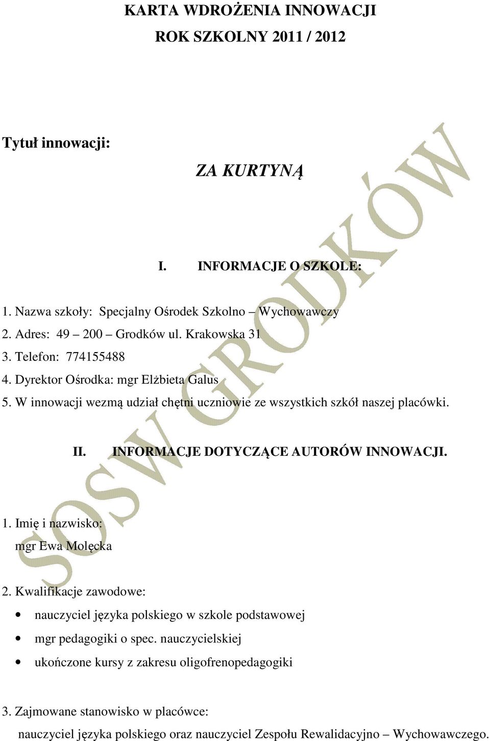 W innowacji wezmą udział chętni uczniowie ze wszystkich szkół naszej placówki. II. INFORMACJE DOTYCZĄCE AUTORÓW INNOWACJI. 1. Imię i nazwisko: mgr Ewa Molęcka 2.
