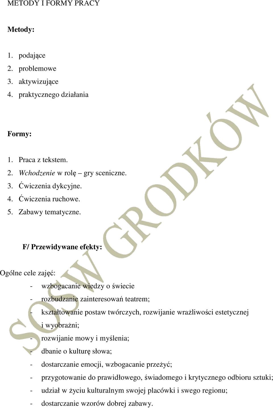 F/ Przewidywane efekty: Ogólne cele zajęć: - wzbogacanie wiedzy o świecie - rozbudzanie zainteresowań teatrem; - kształtowanie postaw twórczych, rozwijanie wrażliwości