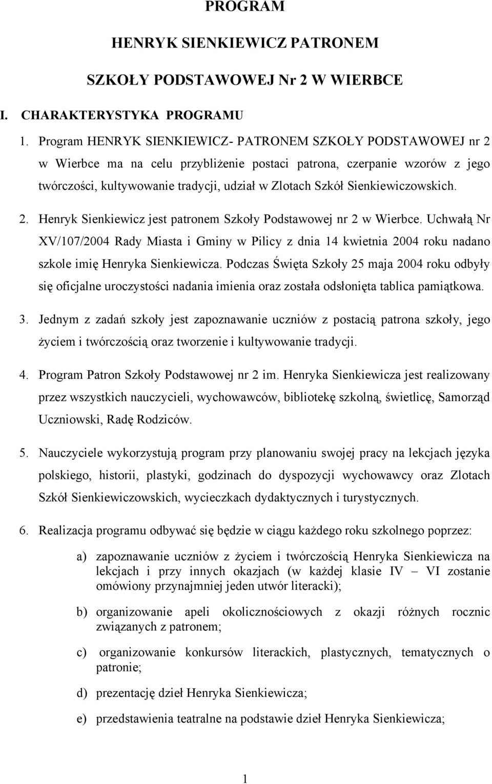 Sienkiewiczowskich. 2. Henryk Sienkiewicz jest patronem Szkoły Podstawowej nr 2 w Wierbce.