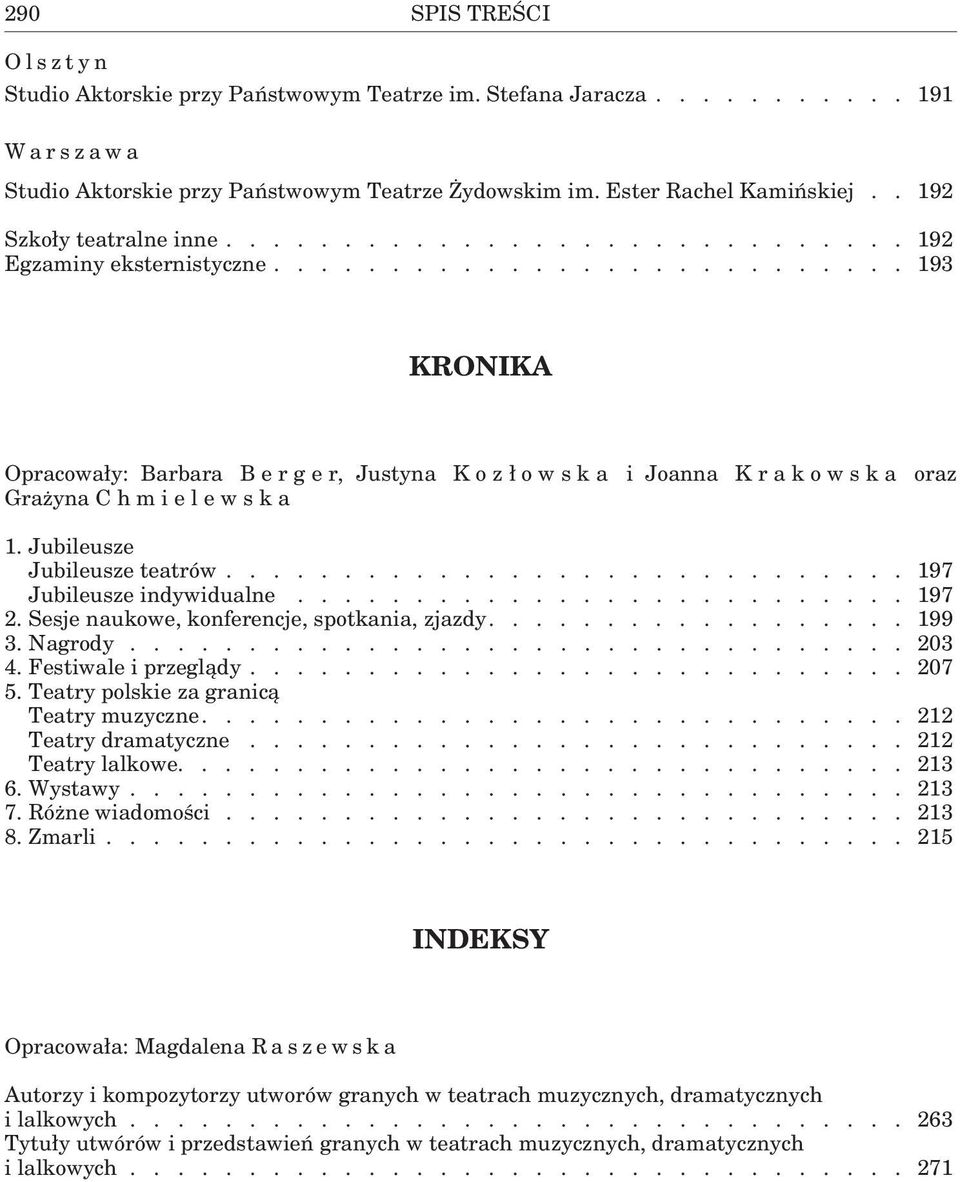 Jubileusze Jubileusze teatrów............................. 197 Jubileusze indywidualne.......................... 197 2. Sesje naukowe, konferencje, spotkania, zjazdy.................. 199 3. Nagrody.