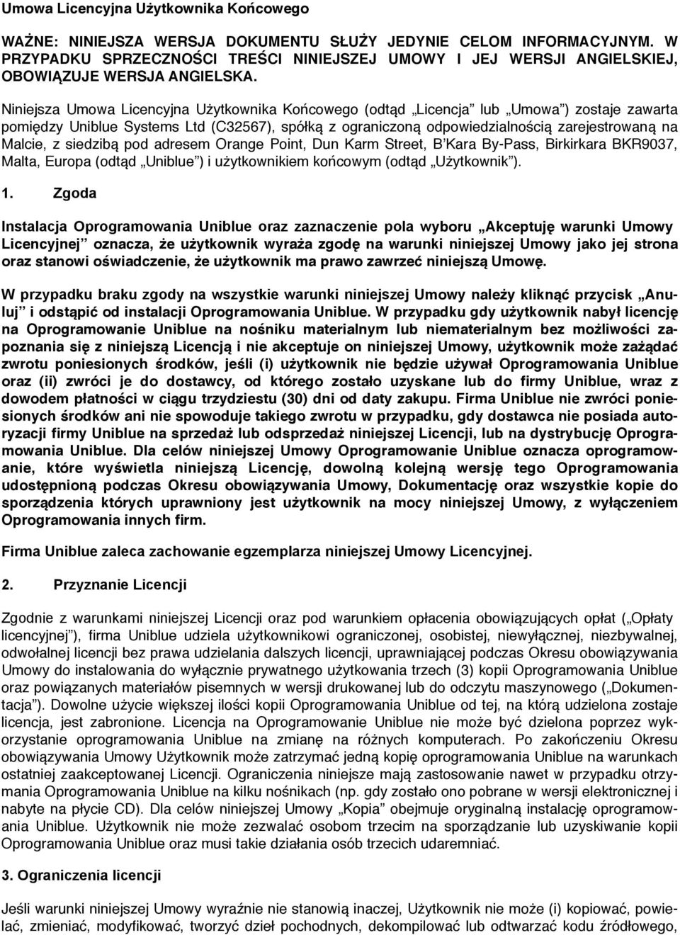 Niniejsza Umowa Licencyjna Użytkownika Końcowego (odtąd Licencja lub Umowa ) zostaje zawarta pomiędzy Uniblue Systems Ltd (C32567), spółką z ograniczoną odpowiedzialnością zarejestrowaną na Malcie, z