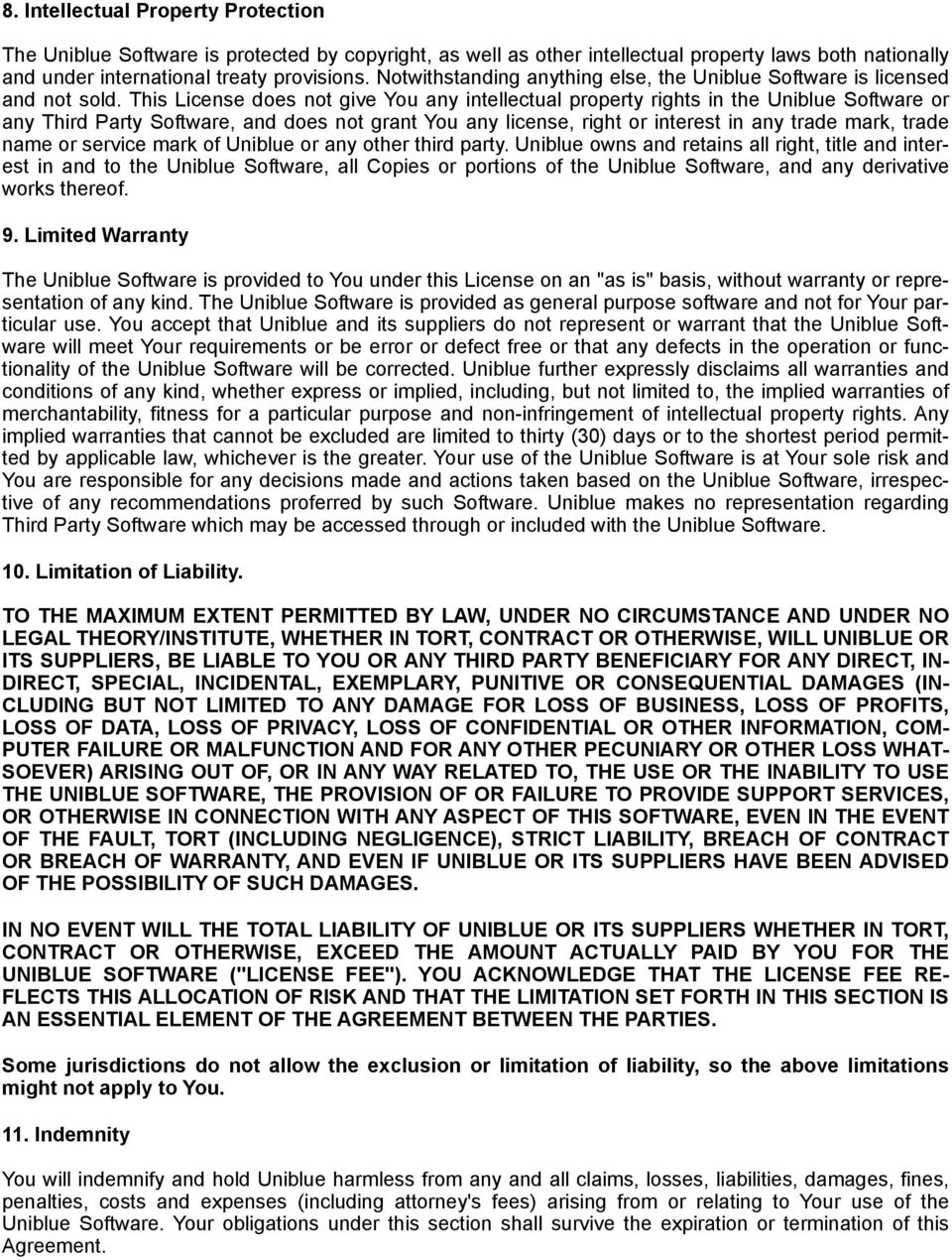 This License does not give You any intellectual property rights in the Uniblue Software or any Third Party Software, and does not grant You any license, right or interest in any trade mark, trade