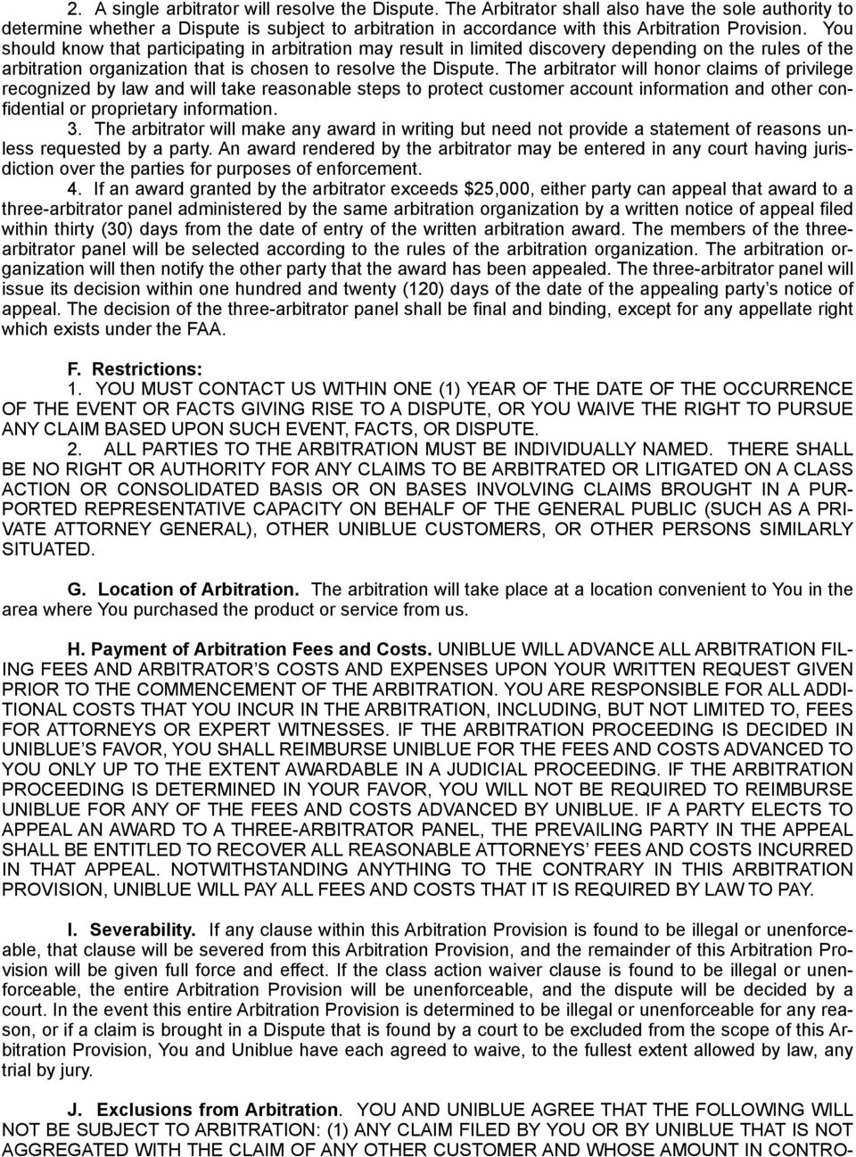 You should know that participating in arbitration may result in limited discovery depending on the rules of the arbitration organization that is chosen to resolve the Dispute.