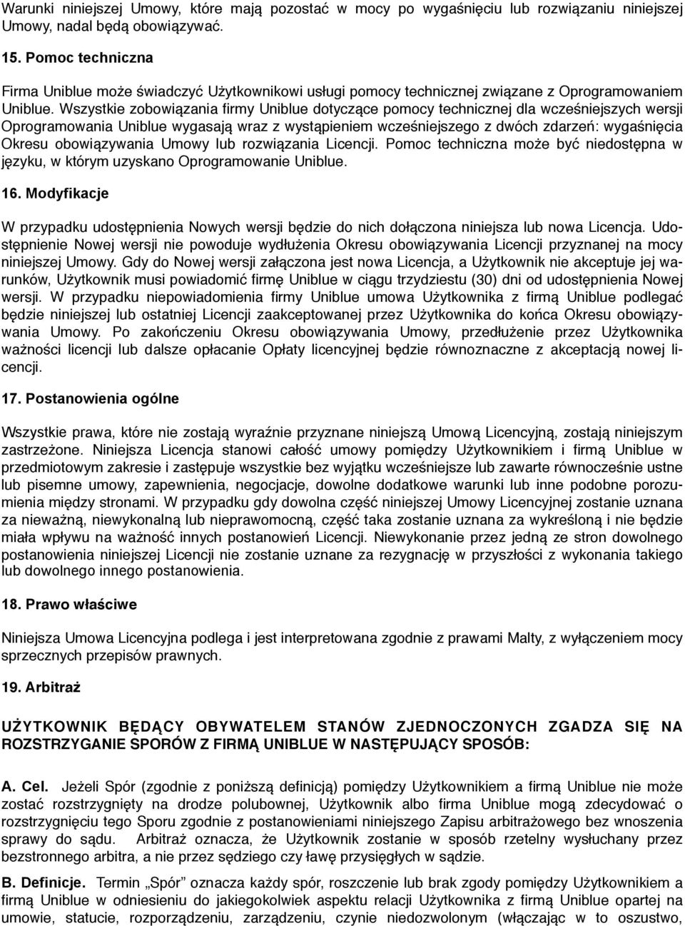 Wszystkie zobowiązania firmy Uniblue dotyczące pomocy technicznej dla wcześniejszych wersji Oprogramowania Uniblue wygasają wraz z wystąpieniem wcześniejszego z dwóch zdarzeń: wygaśnięcia Okresu