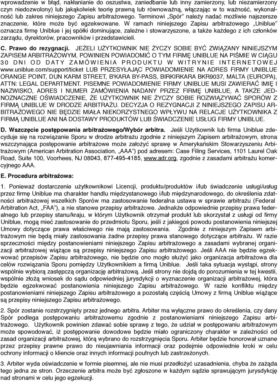W ramach niniejszego Zapisu arbitrażowego Uniblue oznacza firmę Uniblue i jej spółki dominujące, zależne i stowarzyszone, a także każdego z ich członków zarządu, dyrektorów, pracowników i