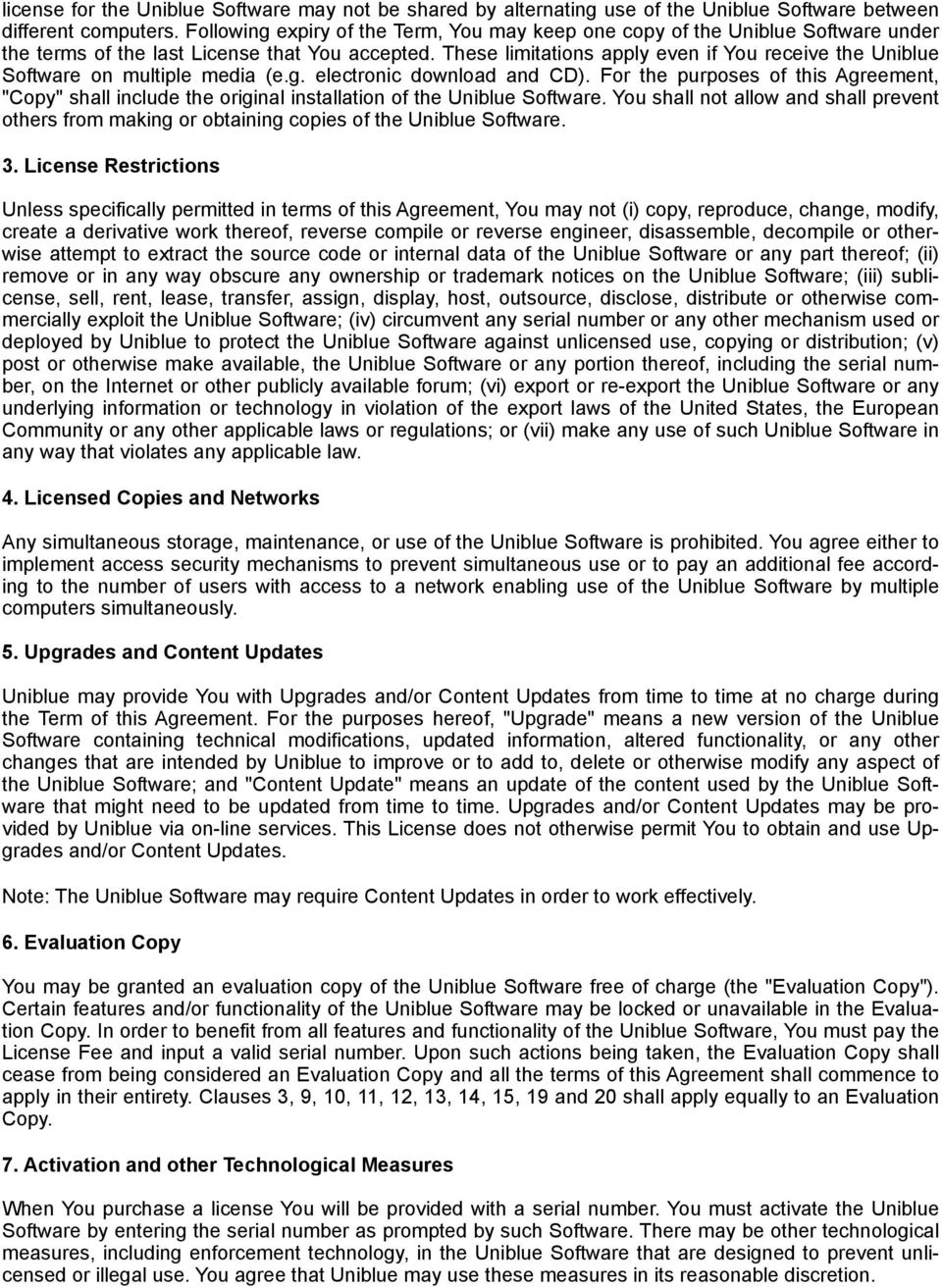 These limitations apply even if You receive the Uniblue Software on multiple media (e.g. electronic download and CD).