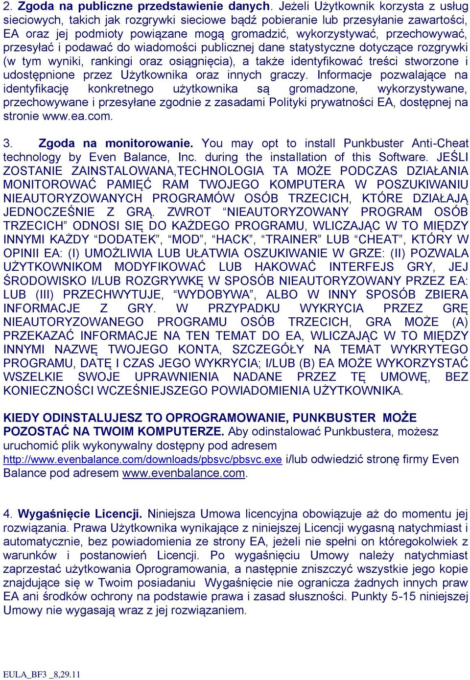 przesyłać i podawać do wiadomości publicznej dane statystyczne dotyczące rozgrywki (w tym wyniki, rankingi oraz osiągnięcia), a także identyfikować treści stworzone i udostępnione przez Użytkownika
