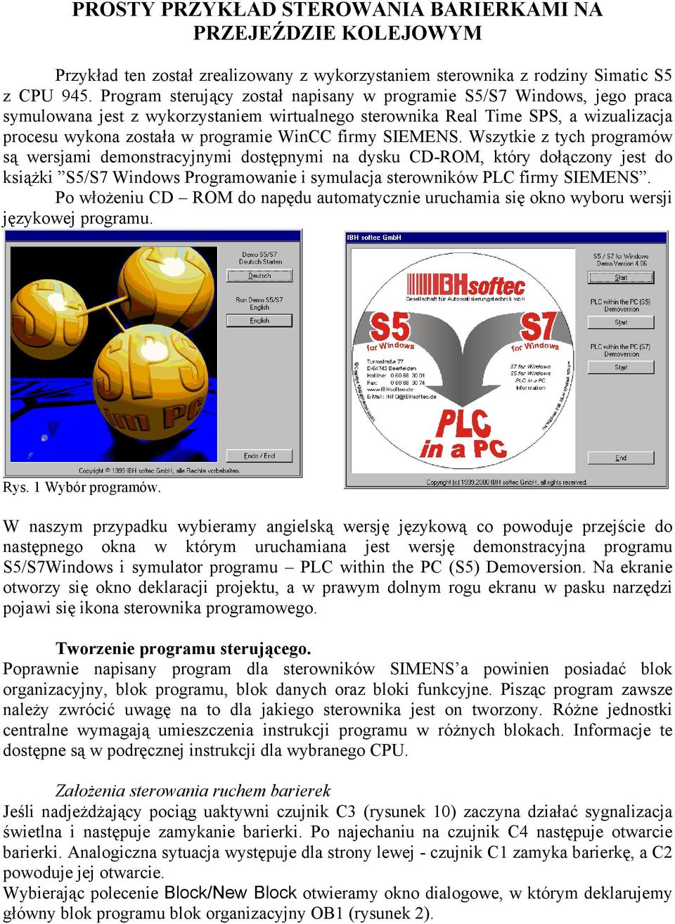 firmy SIEMENS. Wszytkie z tych programów są wersjami demonstracyjnymi dostępnymi na dysku CD-ROM, który dołączony jest do książki S5/S7 Windows Programowanie i symulacja sterowników PLC firmy SIEMENS.