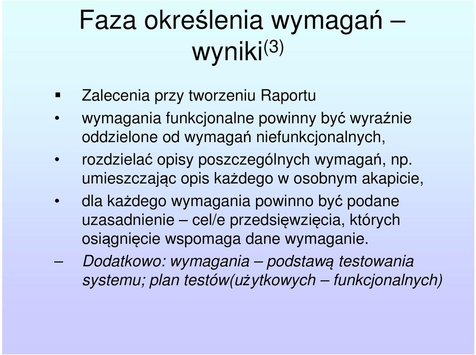 umieszczając opis każdego w osobnym akapicie, dla każdego wymagania powinno być podane uzasadnienie cel/e