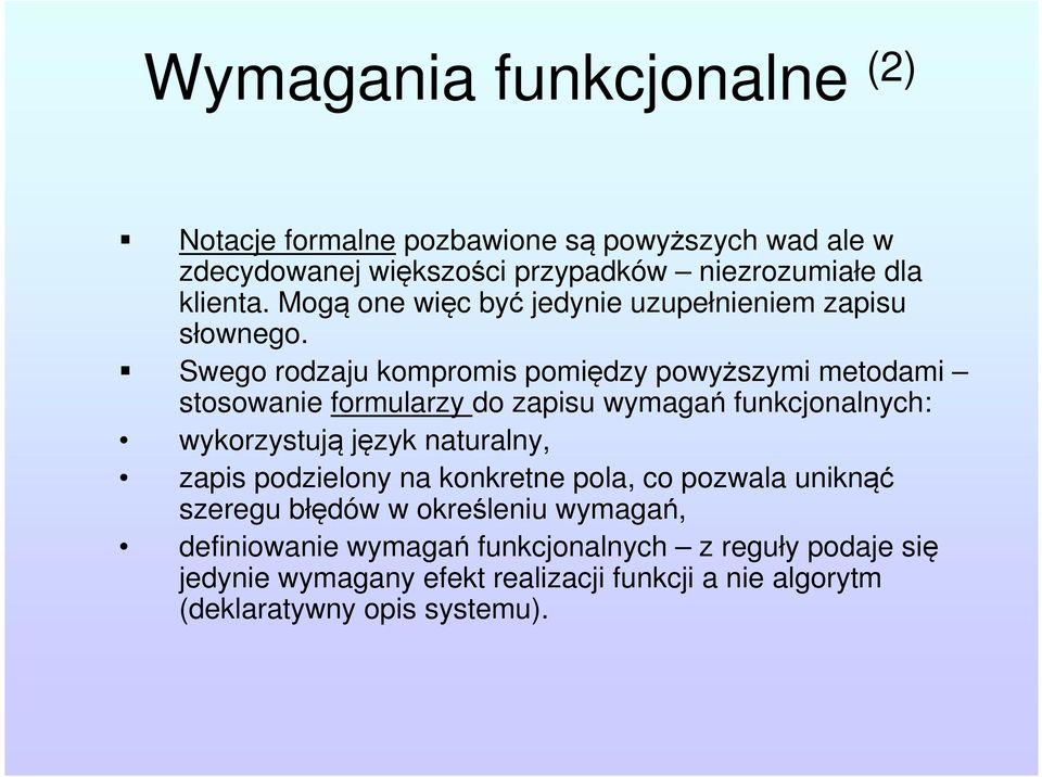 Swego rodzaju kompromis pomiędzy powyższymi metodami stosowanie formularzy do zapisu wymagań funkcjonalnych: wykorzystują język naturalny,