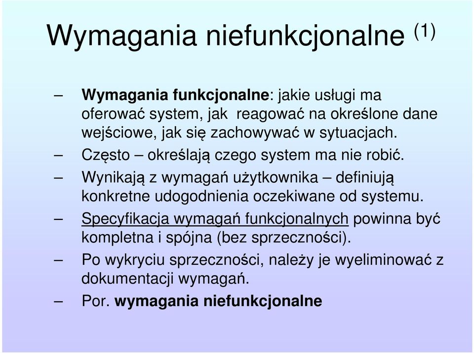 Wynikają z wymagań użytkownika definiują konkretne udogodnienia oczekiwane od systemu.