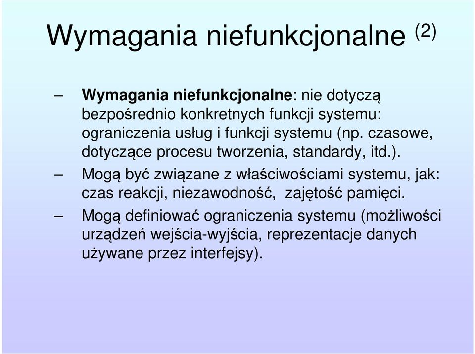 Mogą być związane z właściwościami systemu, jak: czas reakcji, niezawodność, zajętość pamięci.