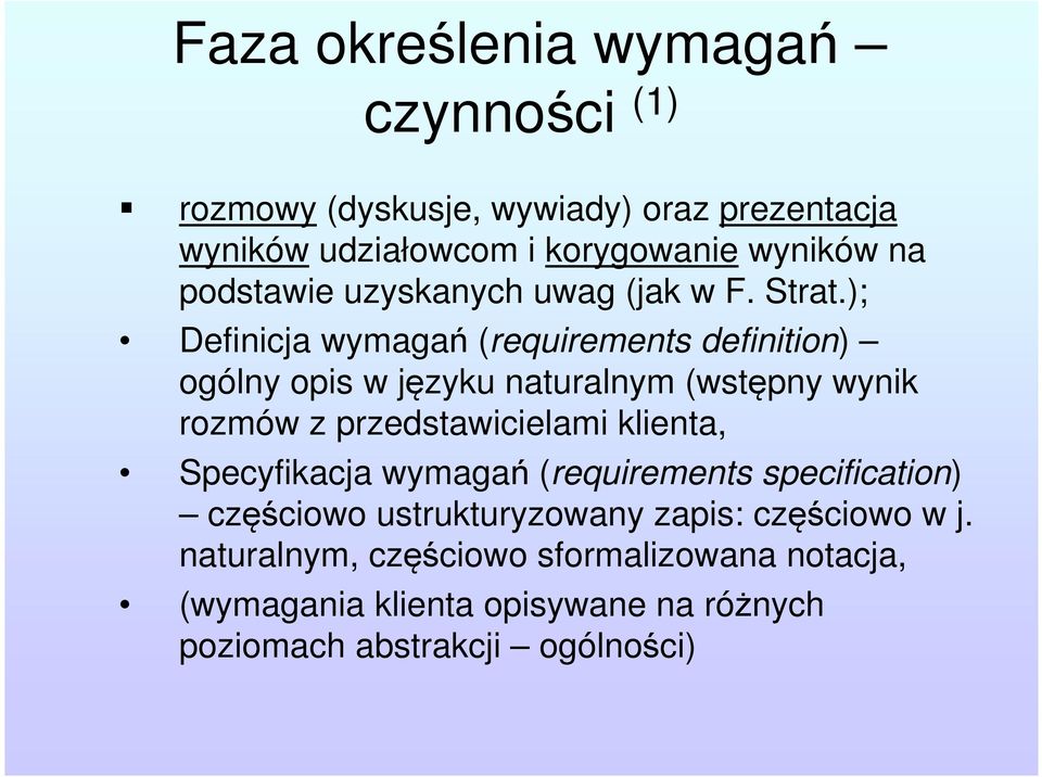 ); Definicja wymagań (requirements definition) ogólny opis w języku naturalnym (wstępny wynik rozmów z przedstawicielami