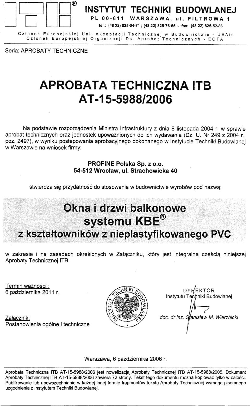 Aprobat Technicznych - EOTA Seria: APROBATY TECHNICZNE APROBATA TECHNICZNA IT8 AT-15-5988/2006 Na podstawie rozporzadzenia Ministra Infrastruktury z dnia 8 listopada 2004 r.