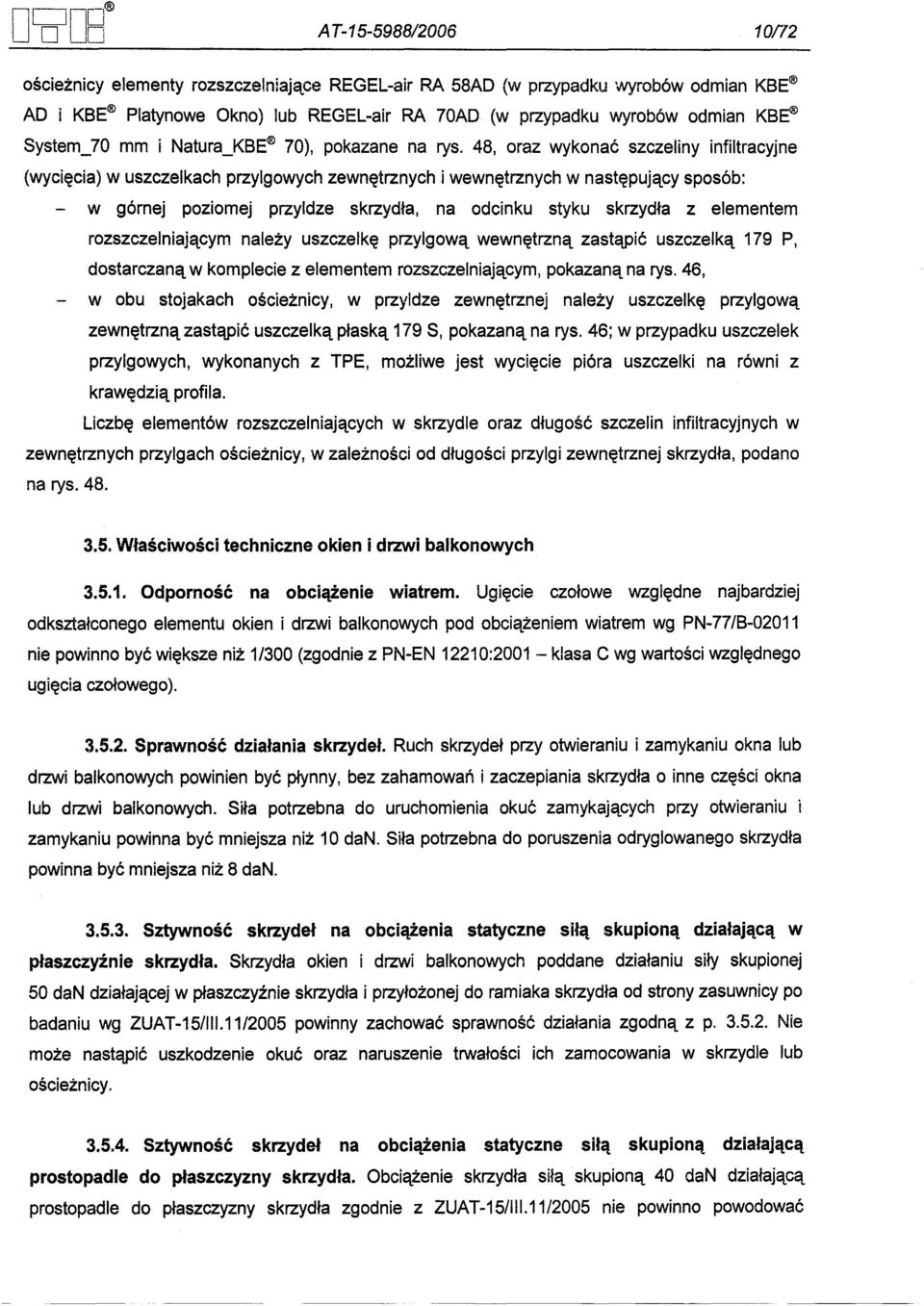 48, oraz wykonac szczeliny infiltracyjne (wyciecia) w uszczelkach przylgowych zewnetrznych i wewnetrznych w nastepujacy sposób: - w górnej poziomej przyldze skrzydla, na odcinku styku skrzydla z