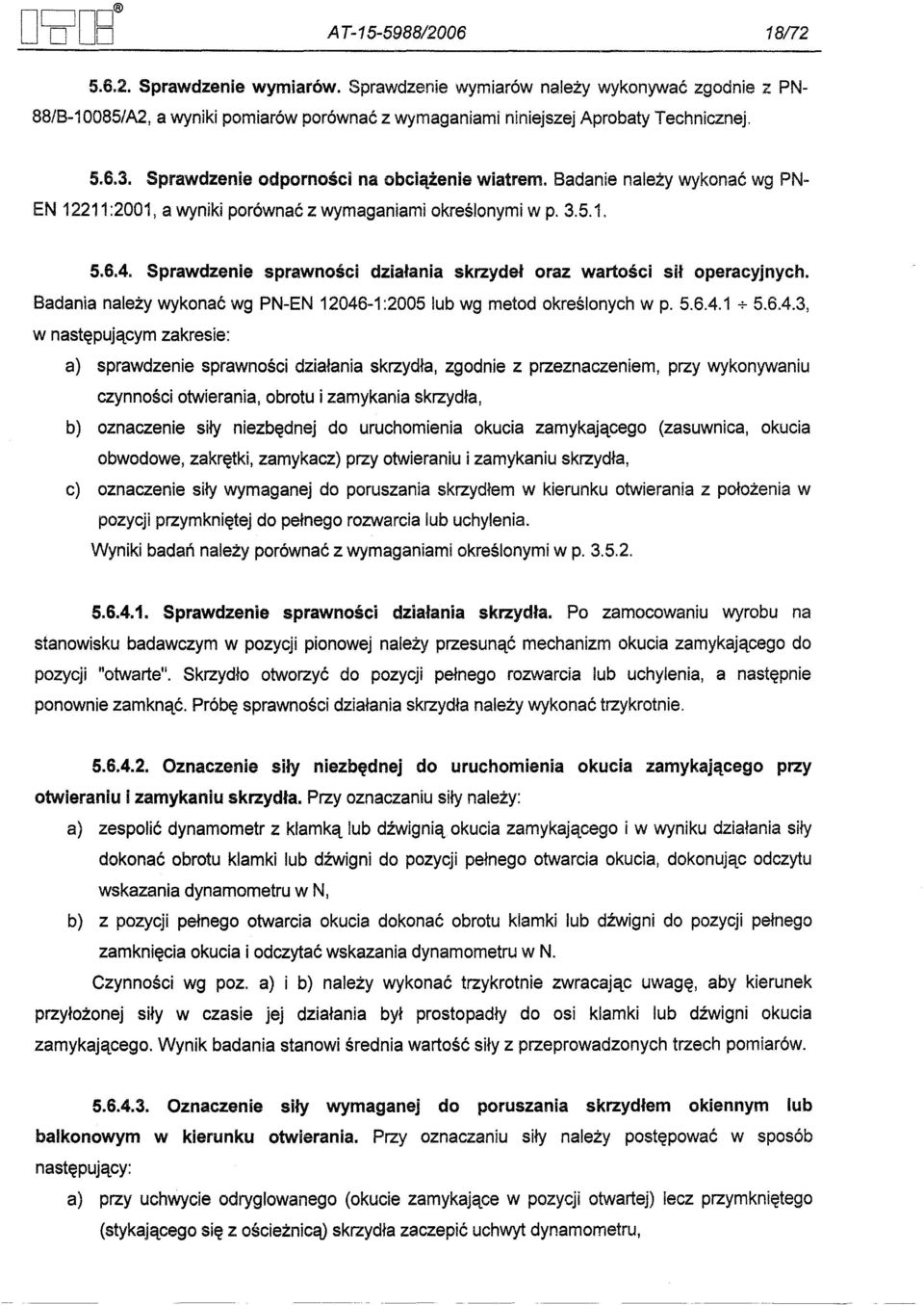 Sprawdzenie sprawnosci dzialania skrzydel oraz wartosci sil operacyjnych. Badania nalezy wykonac wg PN-EN 12046