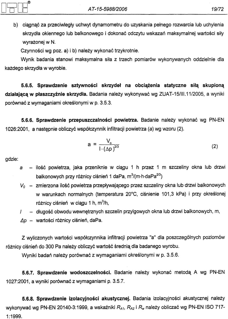 6.5. Sprawdzenie sztywnosci skrzydel na obciazenia statyczne sila skupiona dzialajaca w plaszczyznie skrzydla. Badania nalezy wykonywac wg ZUAT-15/111.