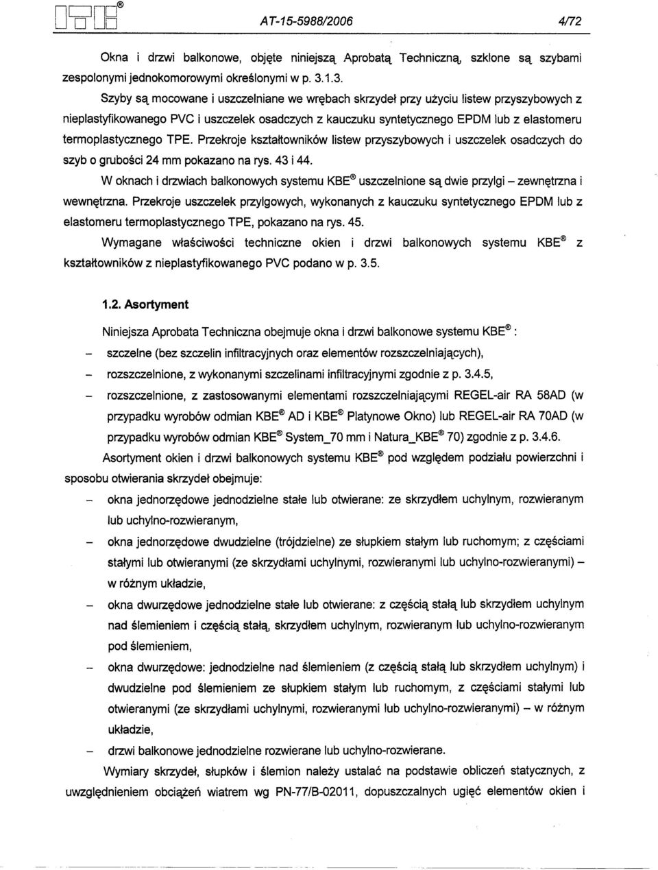 termoplastycznego TPE. Przekroje ksztaltowników listew przyszybowych i uszczelek osadczych do szyb o grubosci 24 mm pokazano na rys. 43 i 44.