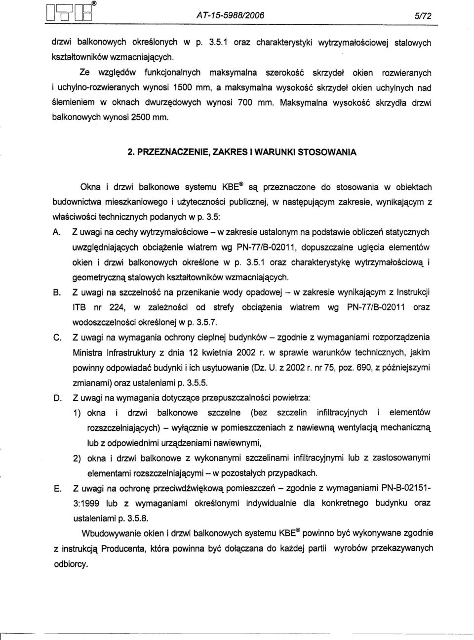 wynosi 700 mm. Maksymalna wysokosc skrzydla drzwi balkonowych wynosi 25