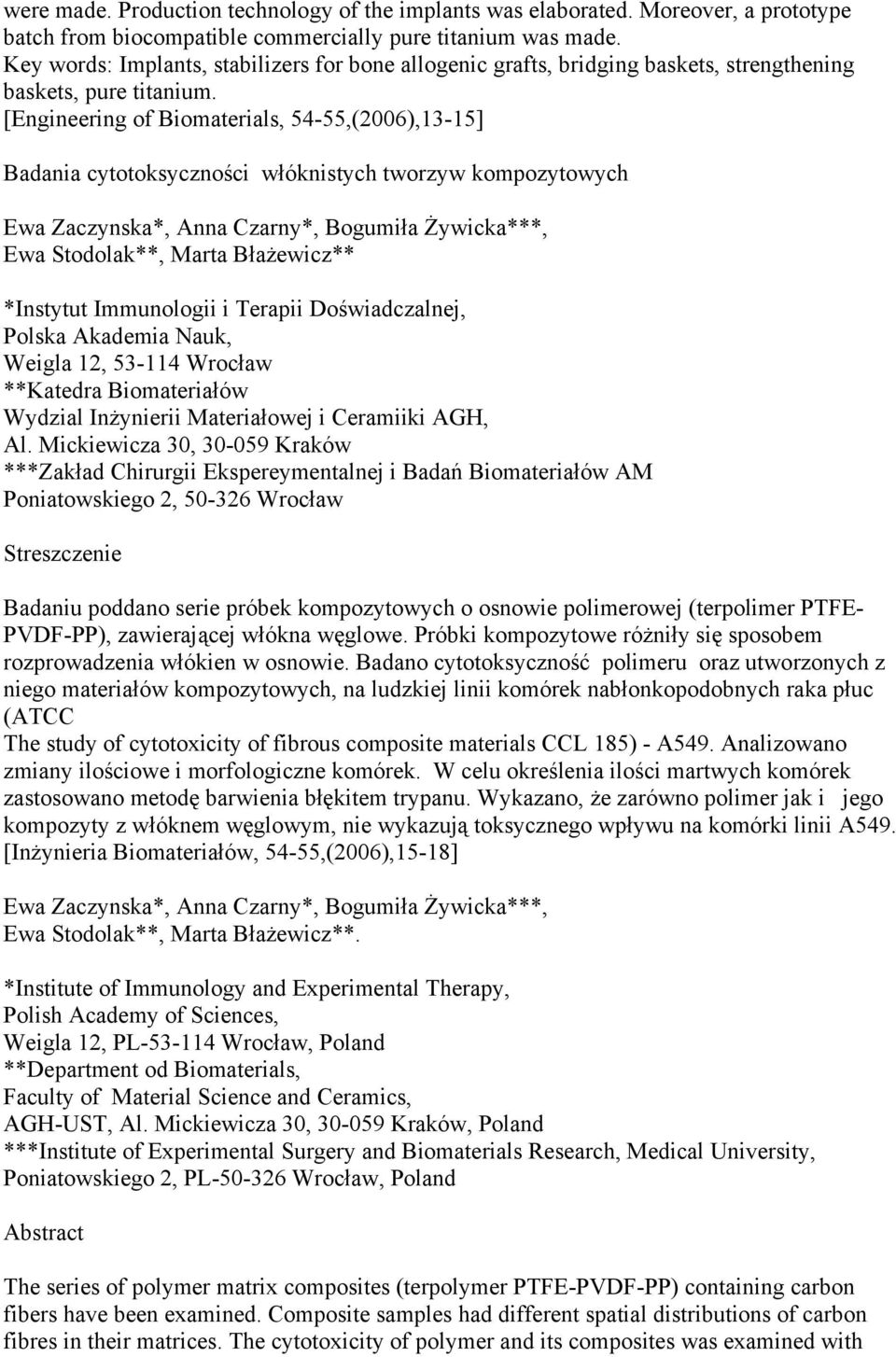 [Engineering of Biomaterials, 54-55,(2006),13-15] Badania cytotoksyczności włóknistych tworzyw kompozytowych Ewa Zaczynska*, Anna Czarny*, Bogumiła Żywicka***, Ewa Stodolak**, Marta Błażewicz**