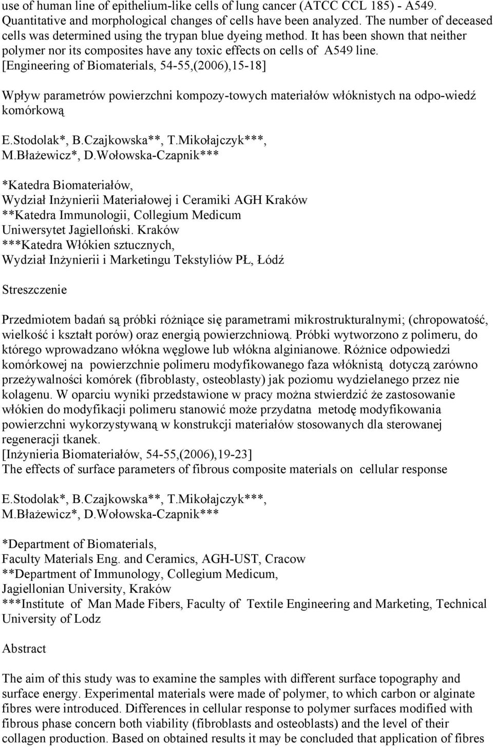 [Engineering of Biomaterials, 54-55,(2006),15-18] Wpływ parametrów powierzchni kompozy-towych materiałów włóknistych na odpo-wiedź komórkową E.Stodolak*, B.Czajkowska**, T.Mikołajczyk***, M.