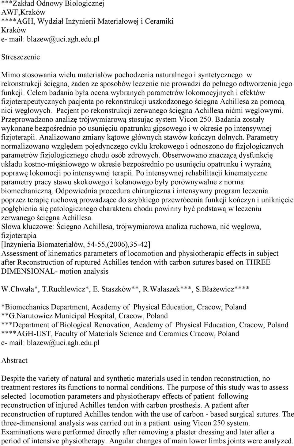 Celem badania była ocena wybranych parametrów lokomocyjnych i efektów fizjoterapeutycznych pacjenta po rekonstrukcji uszkodzonego ścięgna Achillesa za pomocą nici węglowych.