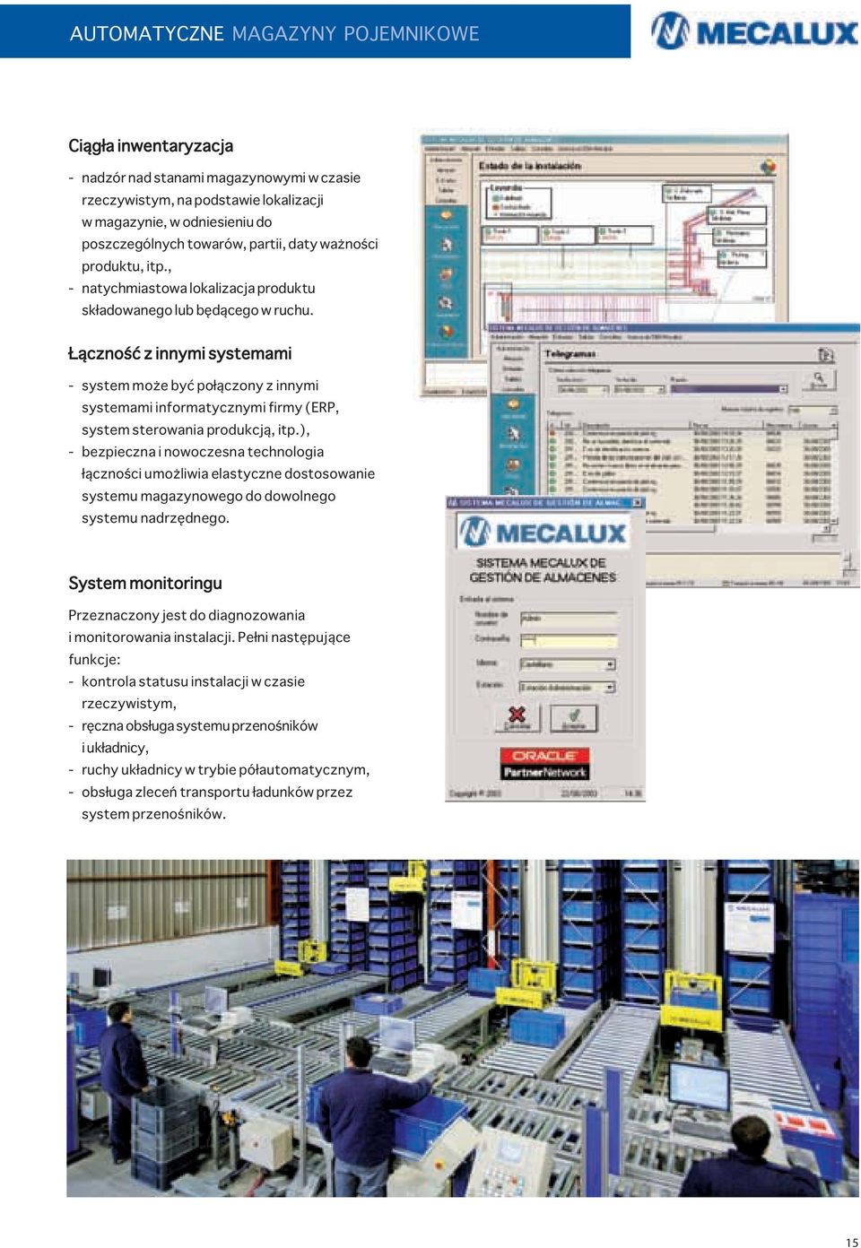 Łączność z innymi systemami - system może być połączony z innymi systemami informatycznymi firmy (ERP, system sterowania produkcją, itp.