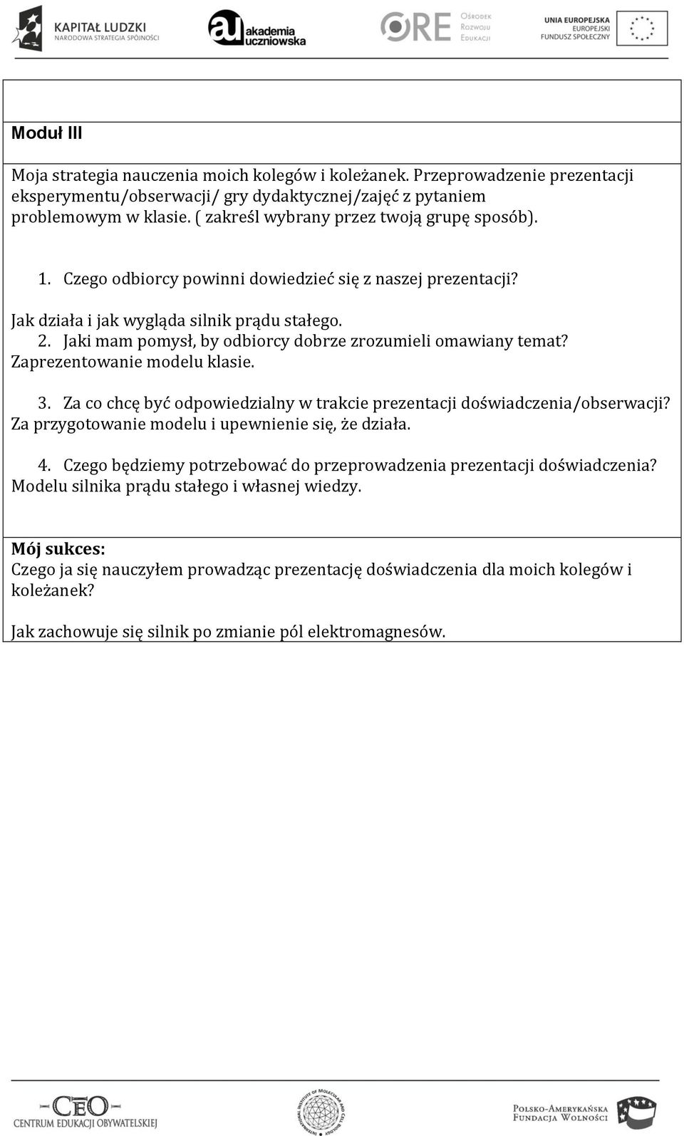 Jaki mam pomysł, by odbiorcy dobrze zrozumieli omawiany temat? Zaprezentowanie modelu klasie. 3. Za co chcę być odpowiedzialny w trakcie prezentacji doświadczenia/obserwacji?