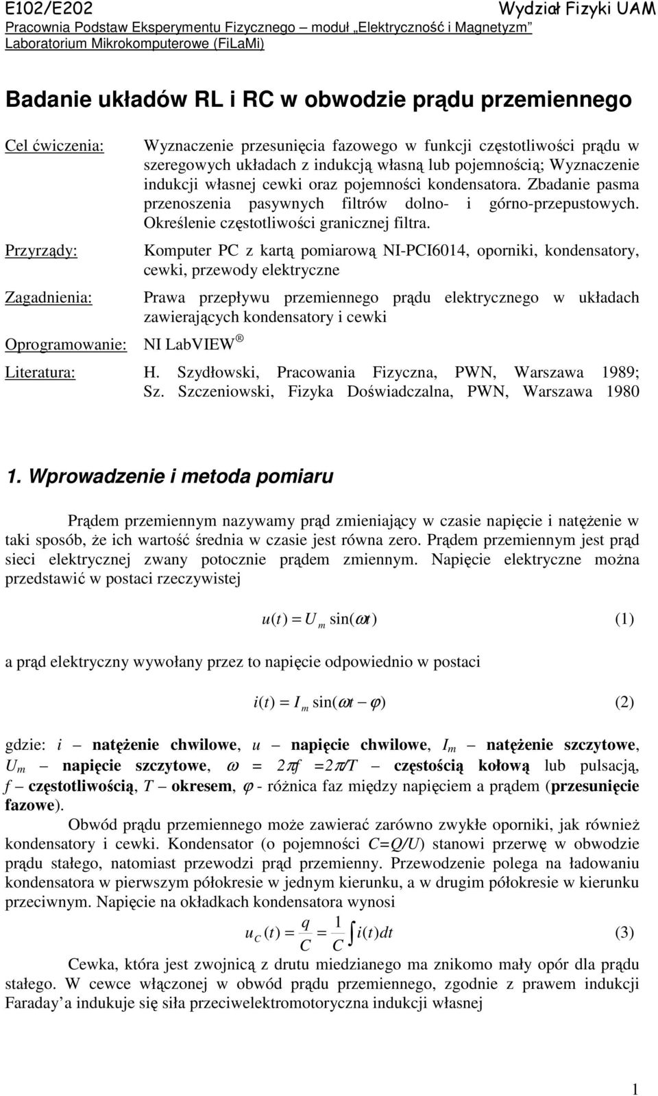 kondensatora. Zbadanie asa rzenoszenia asywnych filtrów dolno- i górno-rzestowych. Określenie częstotliwości granicznej filtra.