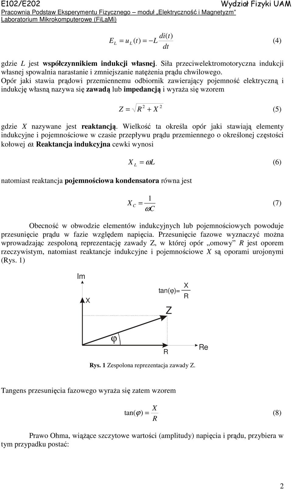 Oór jaki stawia rądowi rzeienne odbiornik zawierający ojeność elektryczną i indkcję własną nazywa się zawadą lb iedancją i wyraża się wzore Z + = X (5) gdzie X nazywane jest reaktancją.
