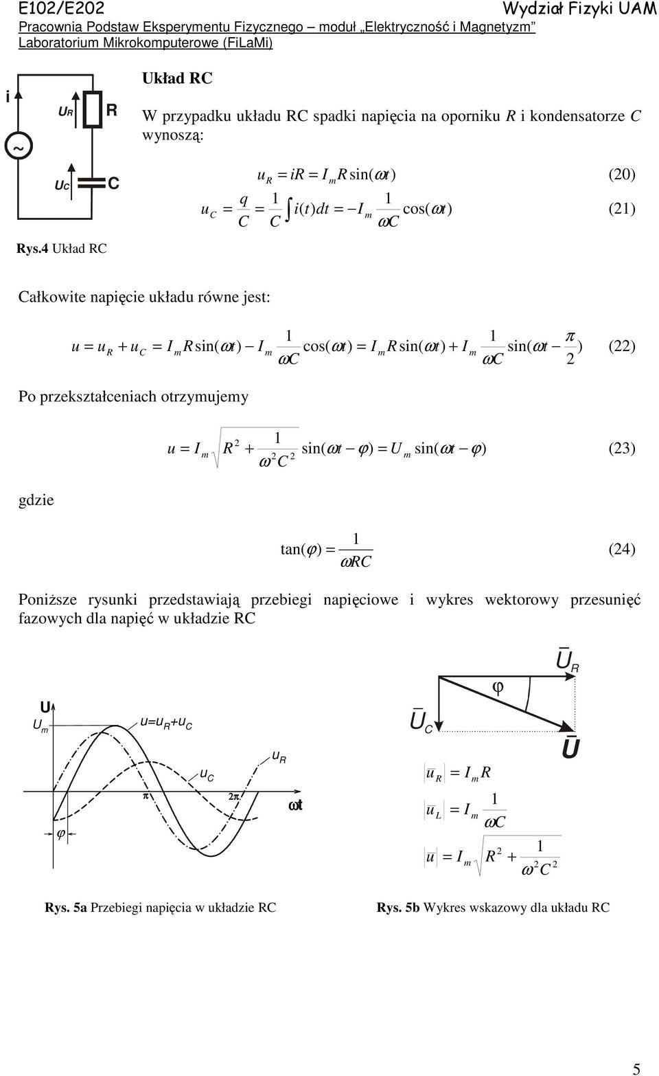 równe jest: π = + C sin( ωt) I cos( ωt) sin( ωt) + I sin( ωt ) () ωc ωc Po rzekształceniach otrzyjey gdzie + sin( ωt ϕ) = sin( ωt ϕ) (3) ω C tan( ϕ) = (4) ωc Poniższe