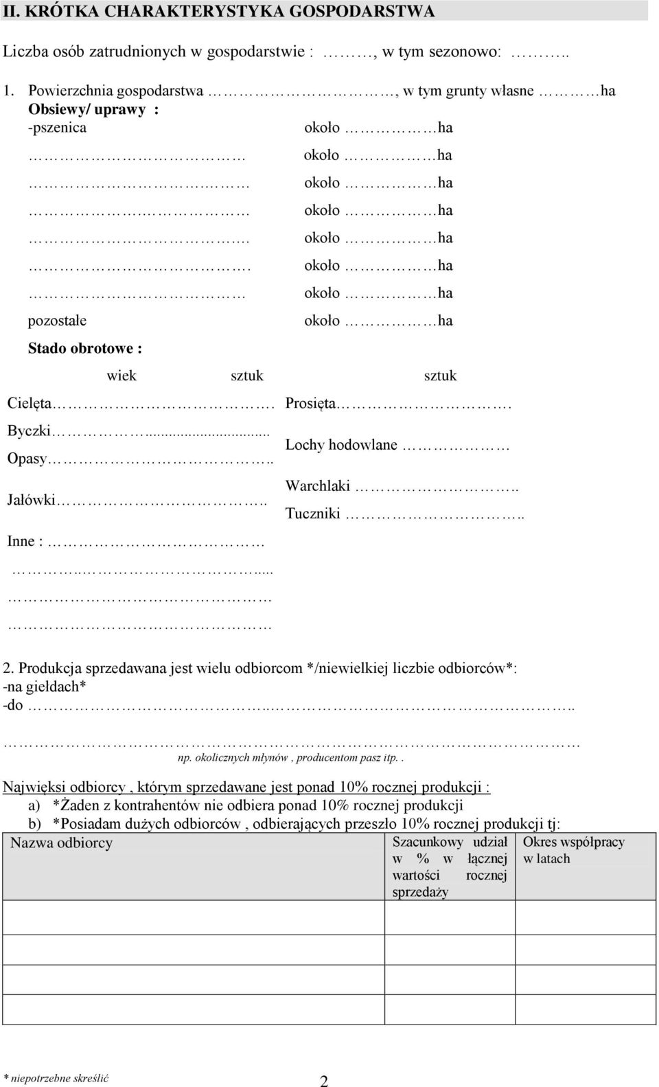 Produkcja sprzedawana jest wielu odbiorcom */niewielkiej liczbie odbiorców*: -na giełdach* -do.... np. okolicznych młynów, producentom pasz itp.