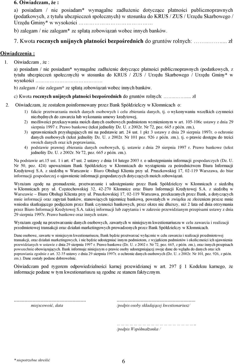 Oświadczam, że : a) posiadam / nie posiadam* wymagalne zadłużenie dotyczące płatności publicznoprawnych (podatkowych, z tytułu ubezpieczeń społecznych) w stosunku do KRUS / ZUS / Urzędu Skarbowego /