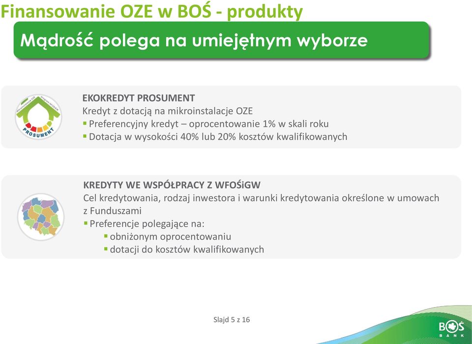 kwalifikowanych KREDYTY WE WSPÓŁPRACY Z WFOŚiGW Cel kredytowania, rodzaj inwestora i warunki kredytowania określone