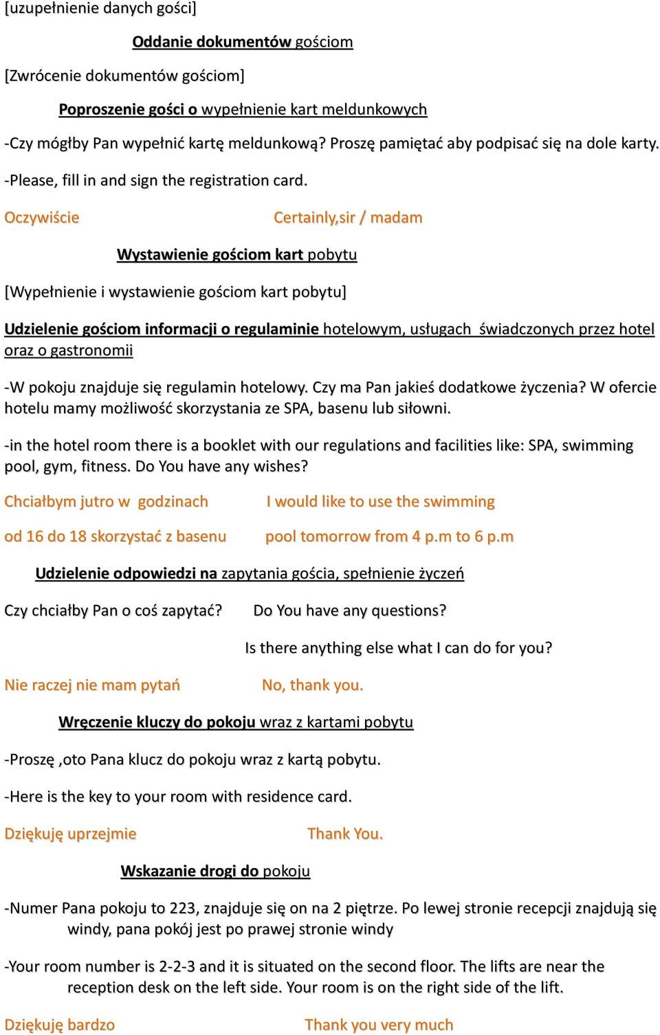 Oczywiście Certainly,sir / madam Wystawienie gościom kart pobytu [Wypełnienie i wystawienie gościom kart pobytu] Udzielenie gościom informacji o regulaminie hotelowym, usługach świadczonych przez