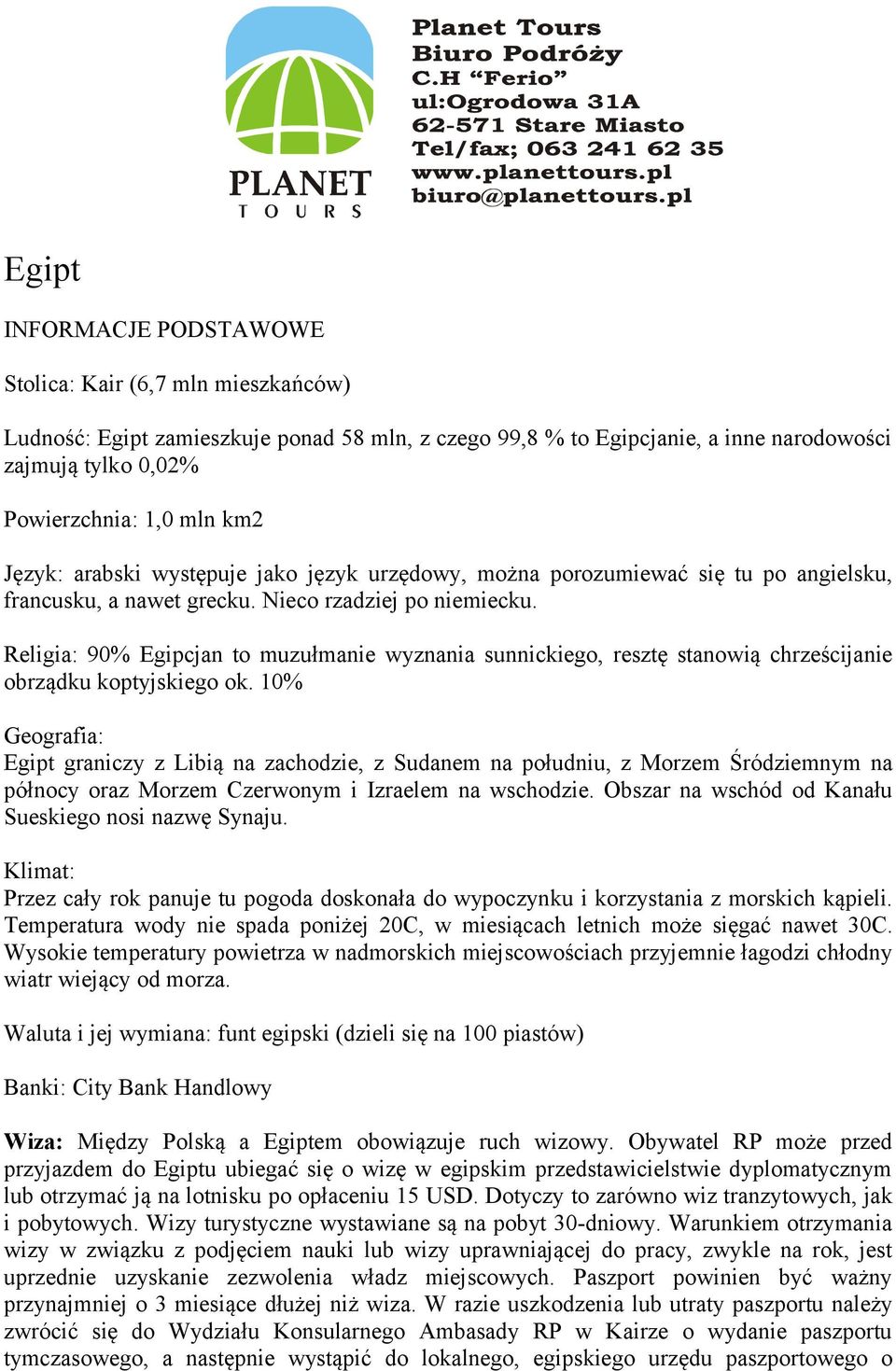 Religia: 90% Egipcjan to muzułmanie wyznania sunnickiego, resztę stanowią chrześcijanie obrządku koptyjskiego ok.