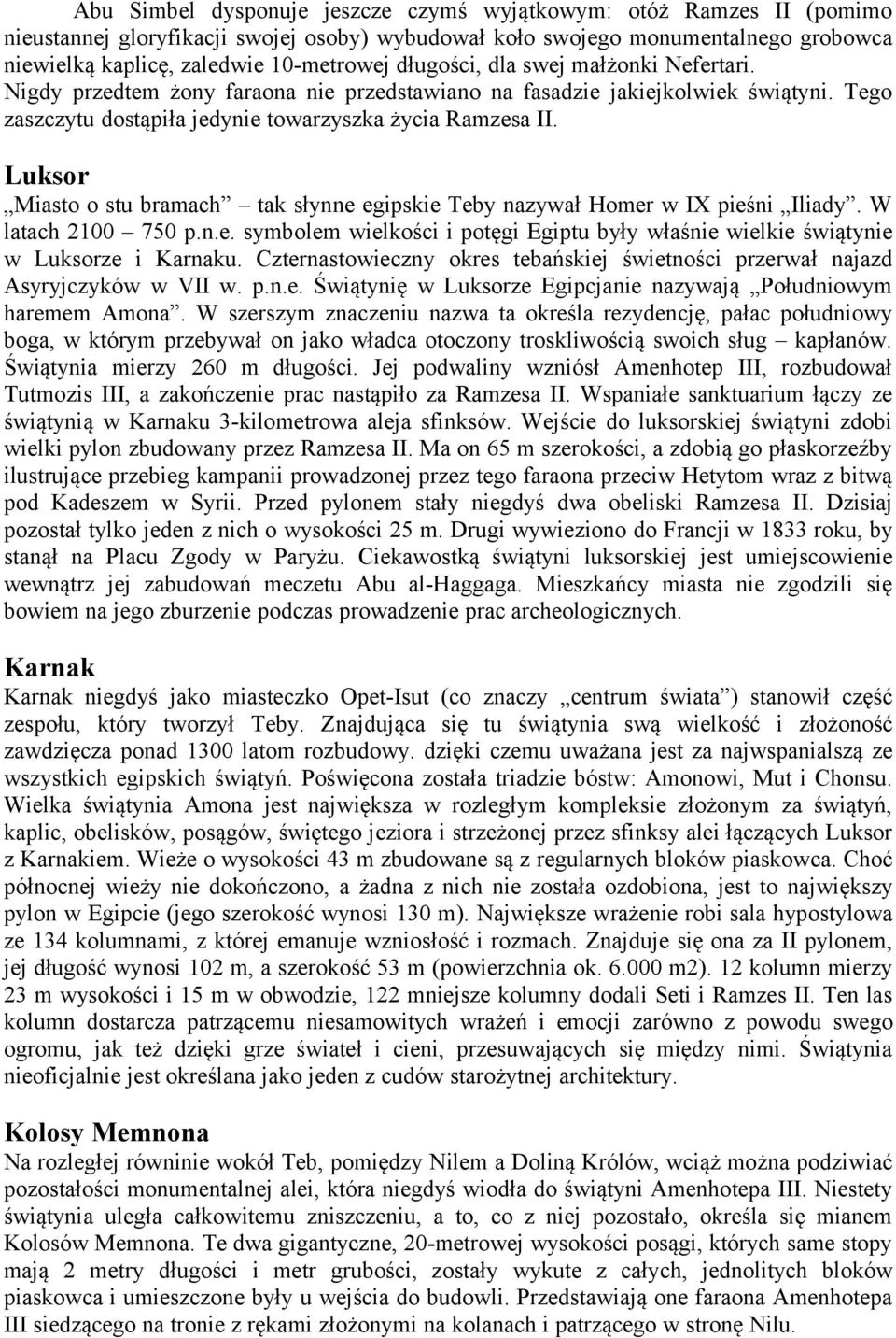 Luksor Miasto o stu bramach tak słynne egipskie Teby nazywał Homer w IX pieśni Iliady. W latach 2100 750 p.n.e. symbolem wielkości i potęgi Egiptu były właśnie wielkie świątynie w Luksorze i Karnaku.