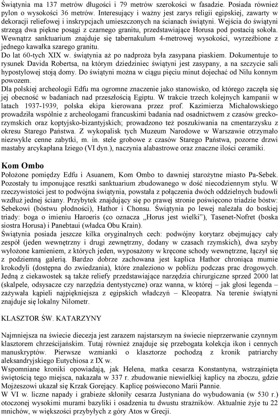 Wejścia do świątyni strzegą dwa piękne posągi z czarnego granitu, przedstawiające Horusa pod postacią sokoła.