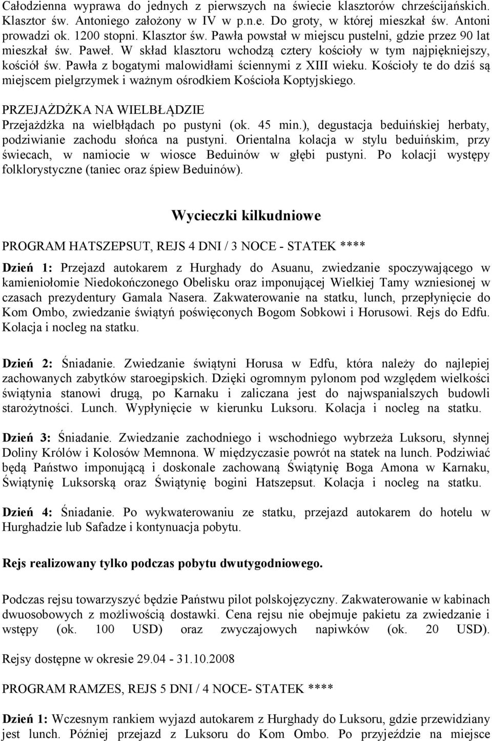 Pawła z bogatymi malowidłami ściennymi z XIII wieku. Kościoły te do dziś są miejscem pielgrzymek i ważnym ośrodkiem Kościoła Koptyjskiego.