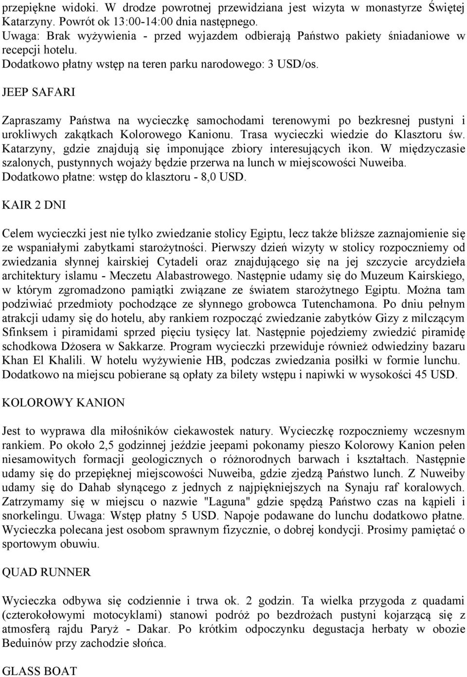 JEEP SAFARI Zapraszamy Państwa na wycieczkę samochodami terenowymi po bezkresnej pustyni i urokliwych zakątkach Kolorowego Kanionu. Trasa wycieczki wiedzie do Klasztoru św.