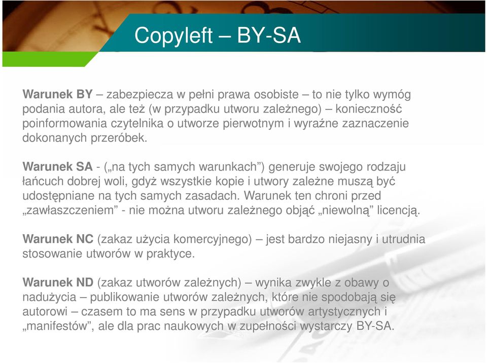 Warunek SA - ( na tych samych warunkach ) generuje swojego rodzaju łańcuch dobrej woli, gdyż wszystkie kopie i utwory zależne muszą być udostępniane na tych samych zasadach.