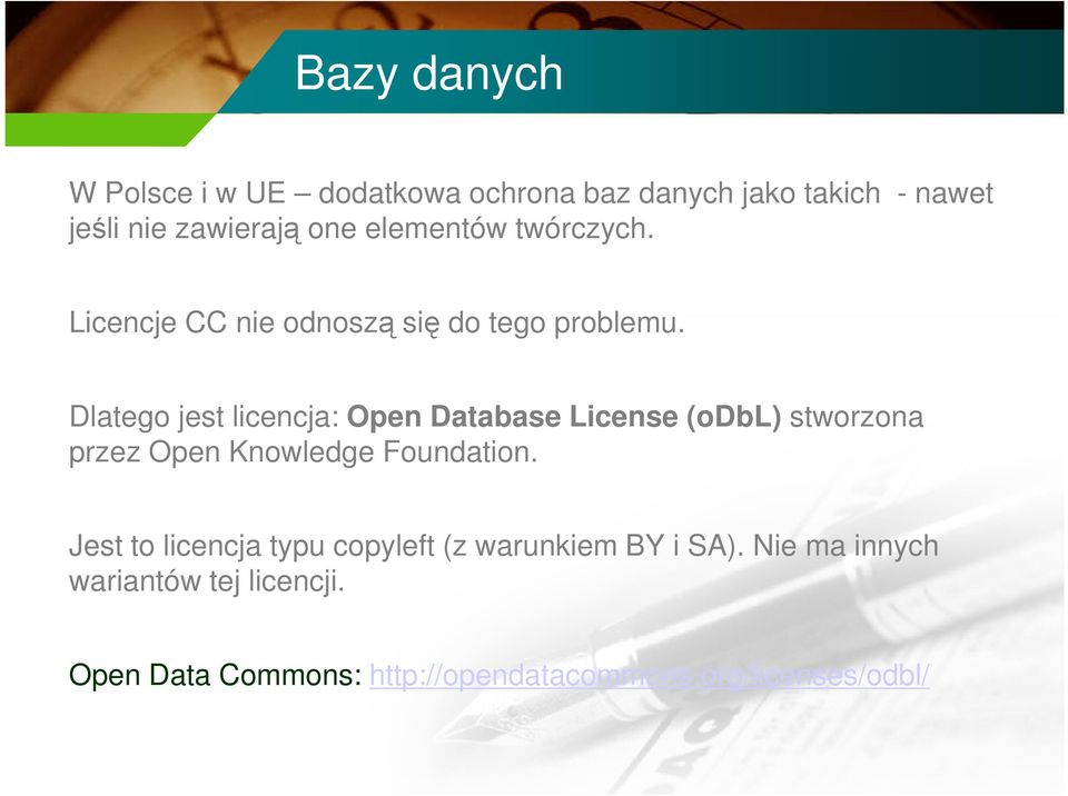 Dlatego jest licencja: Open Database License (odbl) stworzona przez Open Knowledge Foundation.
