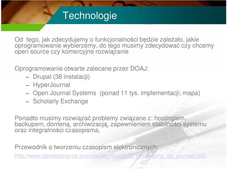 implementacji; mapa) Scholarly Exchange Ponadto musimy rozwiązać problemy związane z: hostingiem, backupem, domeną, archiwizacją, zapewnieniem