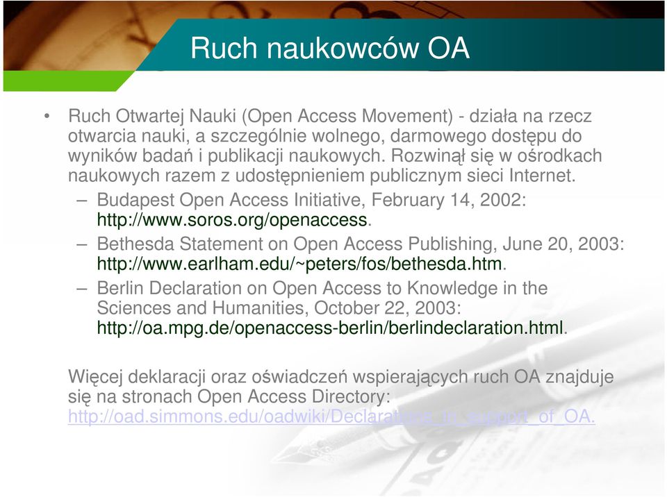Bethesda Statement on Open Access Publishing, June 20, 2003: http://www.earlham.edu/~peters/fos/bethesda.htm.