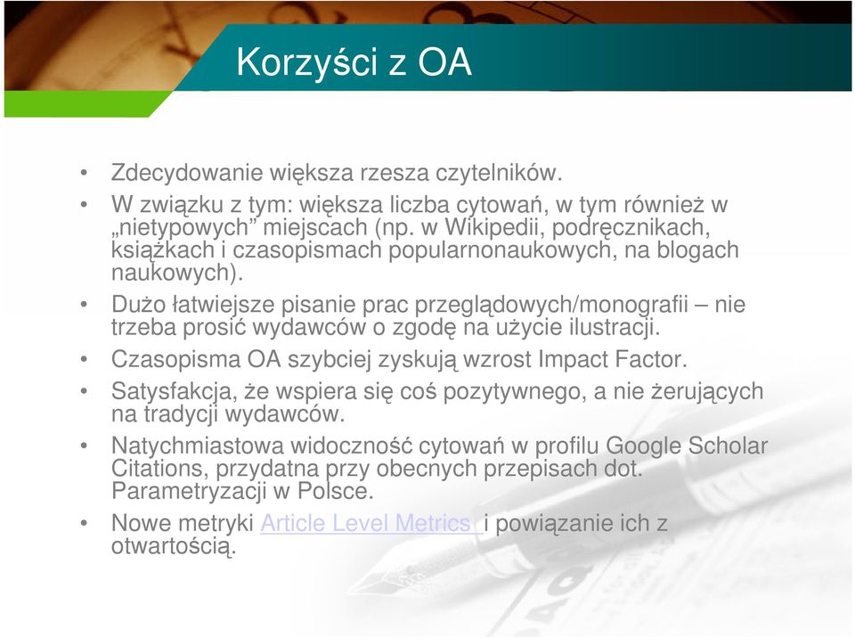Dużo łatwiejsze pisanie prac przeglądowych/monografii nie trzeba prosić wydawców o zgodę na użycie ilustracji. Czasopisma OA szybciej zyskują wzrost Impact Factor.