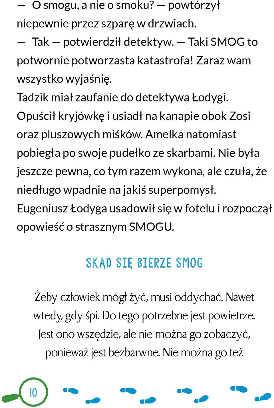 Nie była jeszcze pewna, co tym razem wykona, ale czuła, że niedługo wpadnie na jakiś superpomysł. Eugeniusz Łodyga usadowił się w fotelu i rozpoczął opowieść o strasznym SMOGU.