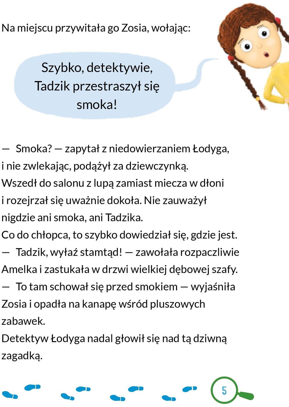 Wszedł do salonu z lupą zamiast miecza w dłoni i rozejrzał się uważnie dokoła. Nie zauważył nigdzie ani smoka, ani Tadzika.